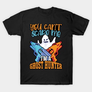 You cant scare me I'm a ghost hunter Ghost hunter T-Shirt